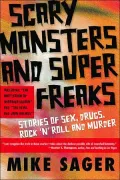 Scary Monsters and Super Freaks: Stories of Sex, Drugs, Rock n Roll, and Murder