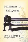 Dillinger In Hollywood: New And Selected Short Stories