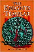 The Knights Templar: The History and Myths of the Legendary Military Order