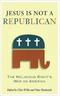 Jesus Is Not a Republican: The Religious Right's War on America