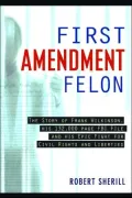First Amendment Felon: The Story of Frank Wilkinson, His 132,000 Page FBI File and His Epic Fight for Civil Rights and Liberties