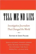 Tell Me No Lies: Investigative Journalism That Changed the World
