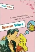 Sperm Wars: Infidelity, Sexual Conflict, and Other Bedroom Battles