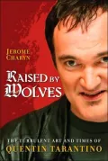 Raised by Wolves: The Turbulent Art and Times of Quentin Tarantino