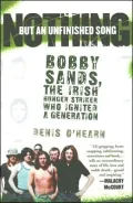 Nothing but an Unfinished Song: Bobby Sands, the Irish Hunger Striker Who Ignited a Generation