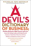 Devil's Dictionary of Business: Monkey Business; High Finance and Low; Money, the Making, Losing, and Printing Thereof; Commerce; Trade; Clever Tricks; Tours de Force; Globalism and Globaloney; Industry; Invention; The Stock Market; Marvelous