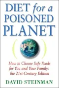 Diet for a Poisoned Planet: How to Choose Safe Foods for You and Your Family: The 21st Century Edition