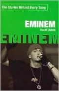 Eminem: The Stories Behind Every Song