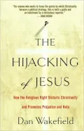 Hijacking of Jesus: How the Religious Right Distorts Christianity and Promotes Prejudice and Hate