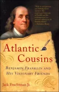 Atlantic Cousins: Benjamin Franklin and His Visionary Friends