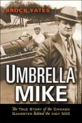 Umbrella Mike: The True Story of the Chicago Gangster Behind the Indy 500