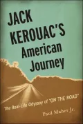 Jack Kerouac's American Journey: The Real-Life Odyssey of "On the Road"