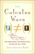 Calculus Wars: Newton, Leibniz, and the Greatest Mathematical Clash of All Time