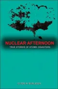 Nuclear Afternoon: True Stories of Atomic Disaster