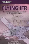 Flying IFR: The Practical Information You Need to Fly Actual IFR Flights