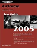 Airframe Test Guide 2005 : The Fast-Track to Study for and Pass the FAA Aviation Maintenance Technician Airframe Knowledge Test