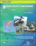 Sport Pilot Checkride: A Guide to Passing the FAA Practical Flight and Oral Exam to Get Your Sport Pilot or Sport Instructor Certificate