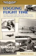 Logging Flight Time : And Other Aviation Truths, near-Truths, and More Than a Few Rumors That Could Never Be Traced to Their Sources