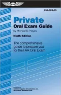 Private Oral Exam Guide: The Comprehensive Guide to Prepare You for the FAA Oral Exam