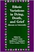Ethnic Variations in Dying, Death, and Grief: Diversity in Universality