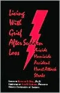 Living with Grief: After Sudden Loss: Suicide Homicide Accident Heart Attack