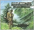 Glacier National Park Legends and Lore: Along Going-to-the-Sun Road