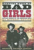 Bedside Book of Bad Girls: Outlaw Women of the Old West