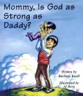 Mommy, Is God as Strong As Daddy?