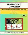 Managing Upward: Strategies for Succeeding With Your Boss