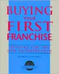 Buying Your First Franchise : Options for the New Entrepreneur