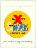 The X'ers and the Boomers: From Advesaries to Allies - A Diplomat's Guide
