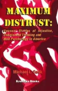 Maximum Distrust Unusual Stories of Injustice, Unbalanced Thinking, and Mob Psychology in Am...