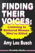 Finding Their Voices : Listening to Battered Women Who've Killed
