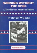 Winning Without the Spin : A True Hero in American Politics