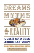 Dreams, Myths, and Reality: Utah and the American West