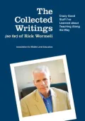 The Collected Writings (so far) of Rick Wormeli: Crazy Good Stuff I've Learned about Teaching Along the Way