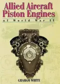 Allied Aircraft Piston Engines of World War II History and Development of Frontline Aircraft...