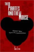 The Pirates and the Mouse: Disney's War against the Counterculture
