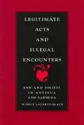 Legitimate Acts and Illegal Encounters Law and Society in Antigua and Barbuda