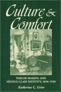 Culture and Comfort: Parlor Making and Middle-Class Identity, 1850-1930