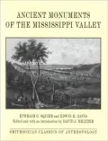 Ancient Monuments of the Mississippi Valley: Comprising the Results of Extensive Original Surveys and Explorations