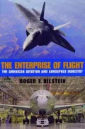 The Enterprise of Flight : The American Aviation and Aerospace Industry
