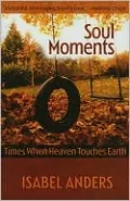 Soul Moments: Times When Heaven Touches Earth
