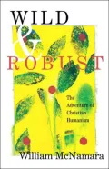 Wild and Robust : The Adventures of Christian Humanism