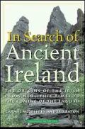 In Search of Ancient Ireland : The Origins of the Irish from Neolithic Times to the Coming of the English