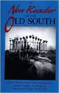A New Reader of the Old South: Major Stories, Tales, Slave Narratives, Diaries, Essays, Travelogues, Poetry and Songs: 1820-1920