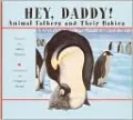 Hey, Daddy!: Animal Fathers and Their Babies