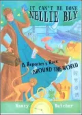 It Can't Be Done, Nellie Bly!: A Reporter's Race Around the World