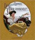 Mind Your Manners, Alice Roosevelt!