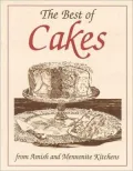 The Best of Cakes : From Amish and Mennonite Kitchens